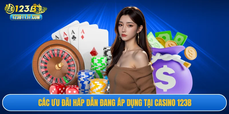 Các ưu đãi hấp dẫn đang áp dụng tại casino 123B