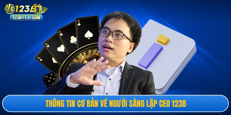 Thông tin cơ bản về người sáng lập CEO 123B