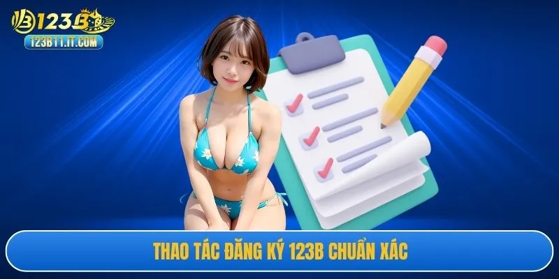 Thao tác đăng ký 123B chuẩn xác