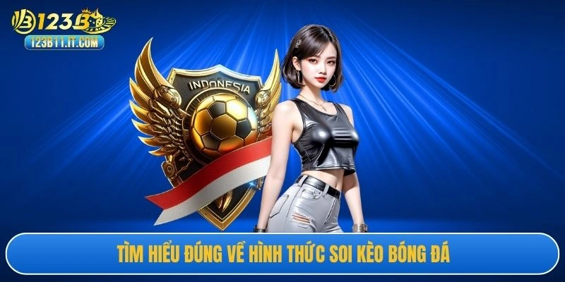 Tìm hiểu đúng về hình thức soi kèo bóng đá